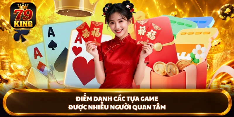 Điểm danh các tựa game được nhiều người quan tâm
